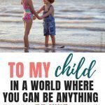 To My Child: In A World Where You Can Be Anything, Be Kind!