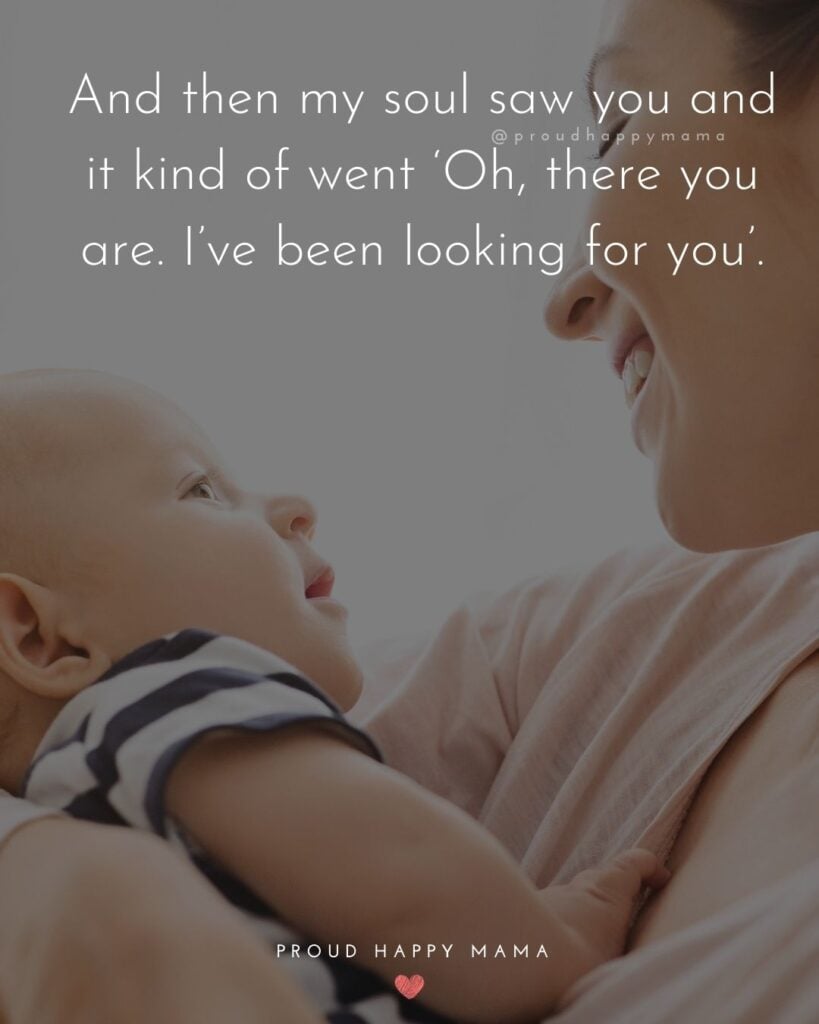 Mother Son Quotes - And then my soul saw you and it kind of went ‘Oh, there you are. I’ve been looking for you’.