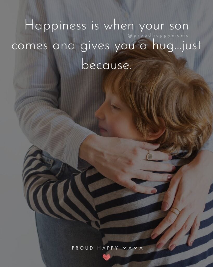 Mother Son Quotes - Happiness is when your son comes and gives you a hug…just because
