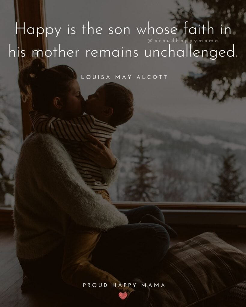 Mother Son Quotes - Happy is the son whose faith in his mother remains unchallenged. – Louisa May Alcott