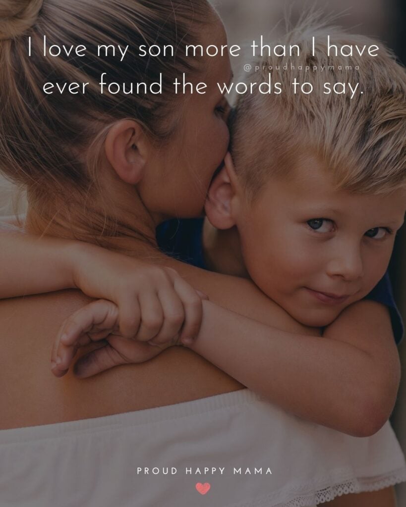 Mother Son Quotes - I love my son more than I have ever found the words to say.