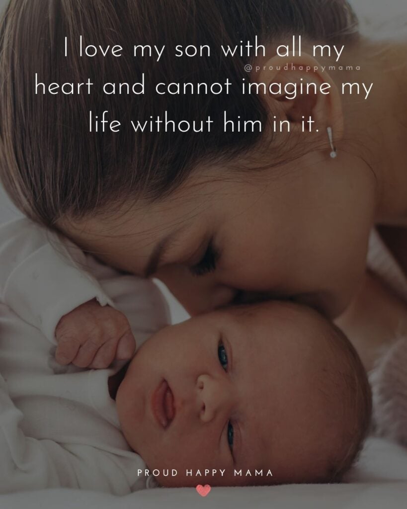 Mother Son Quotes - I love my son with all my heart and cannot imagine my life without him in it.