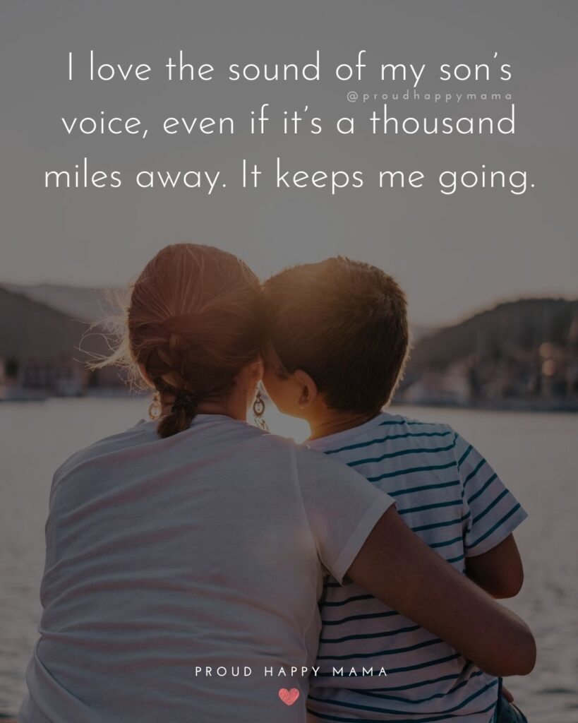 Mother Son Quotes - I love the sound of my son’s voice, even if it’s a thousand miles away. It keeps me going.