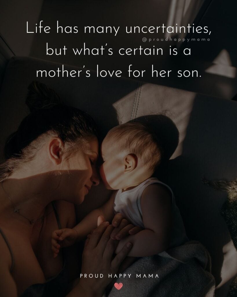 Mother Son Quotes - Life has many uncertainties, but what’s certain is a mother’s love for her son.