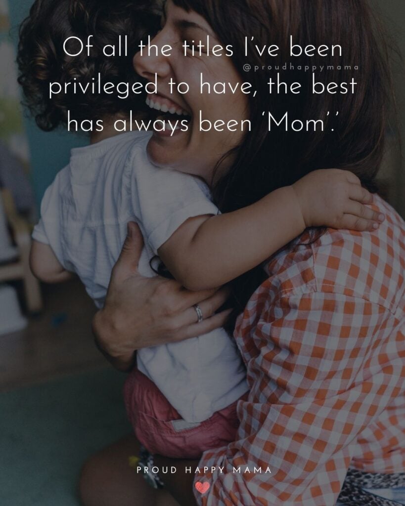 Mother Son Quotes - Of all the titles I’ve been privileged to have, the best has always been ‘Mom’.