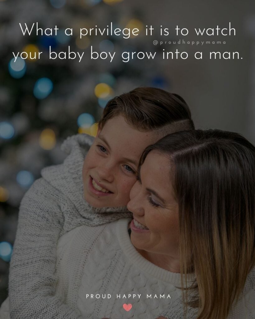 Mother Son Quotes - What a privilege it is to watch your baby boy grow into a man.