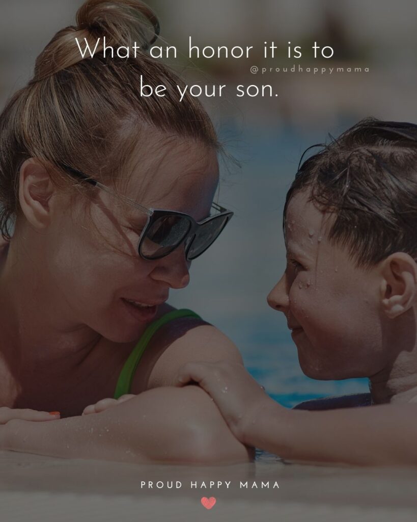Mother Son Quotes - What an honor it is to be your son.