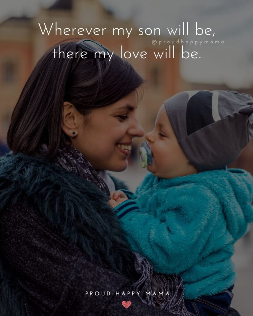 Mother Son Quotes - Wherever my son will be, there my love will be.