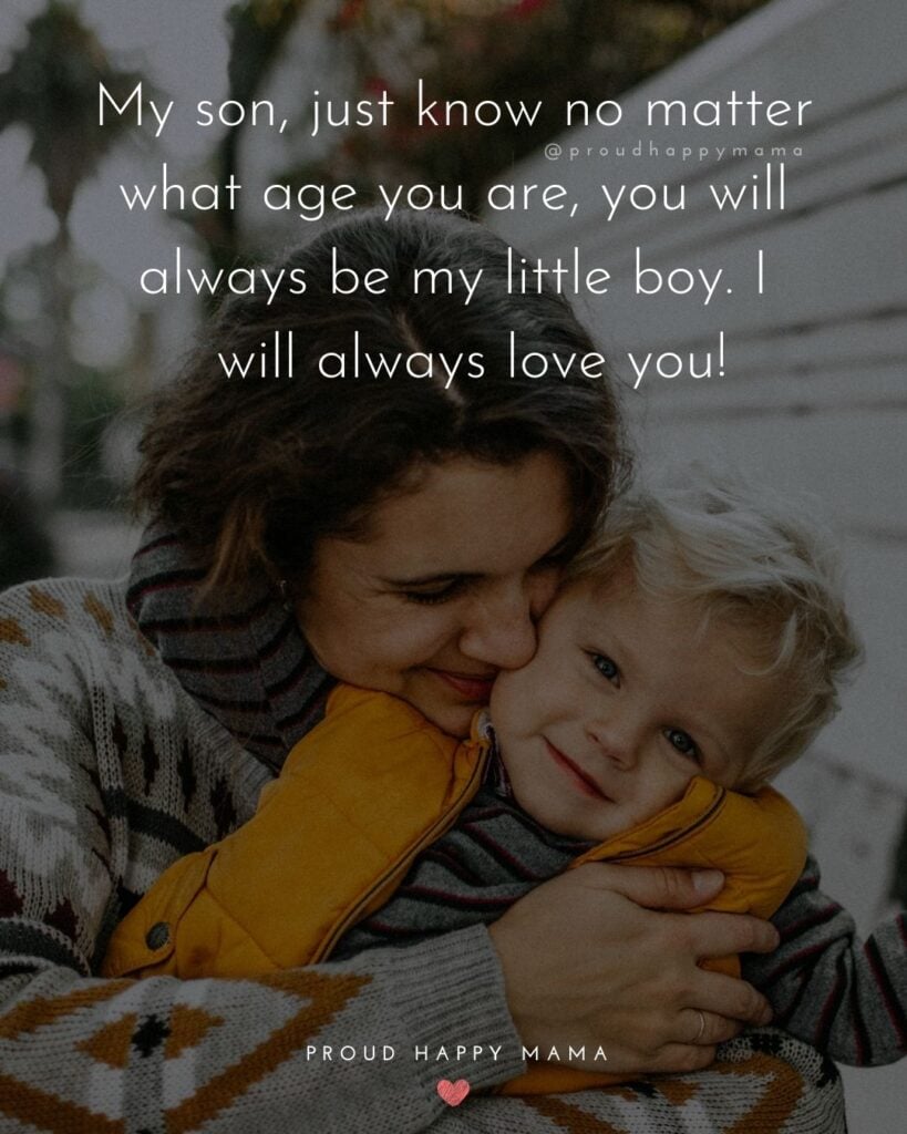 My son, just know no matter what age you are, you will always be my little boy. I will always love you!