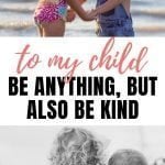 To My Child: In A World Where You Can Be Anything, Be Kind!