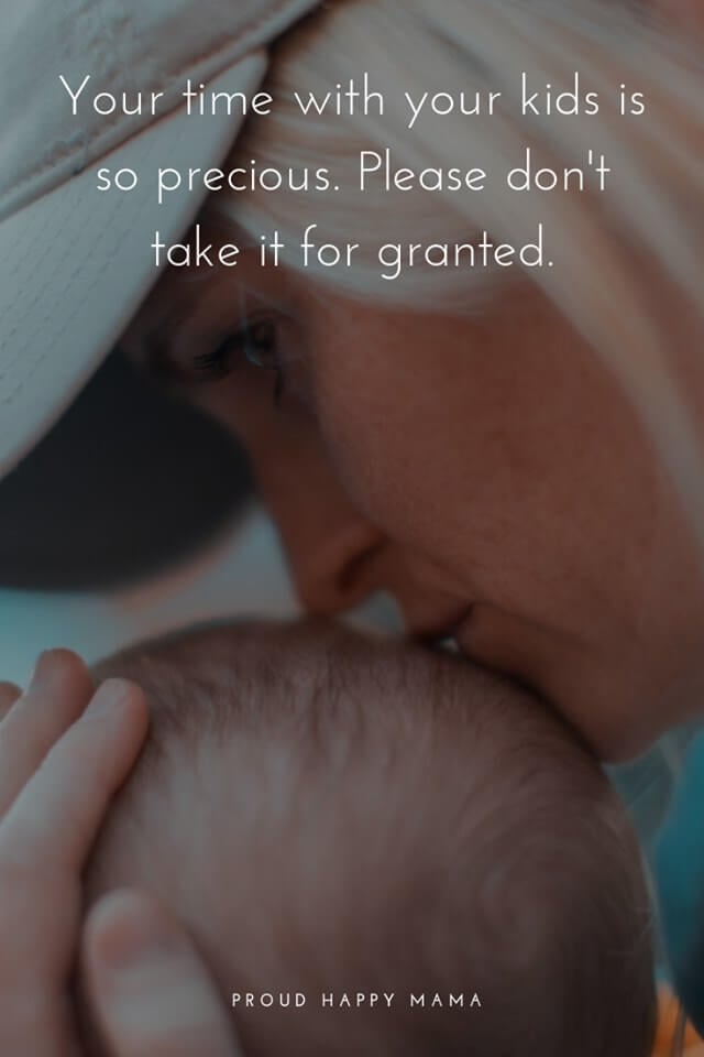Mom Child Quotes | Your time with your kids is so precious. Please don't take it for granted.