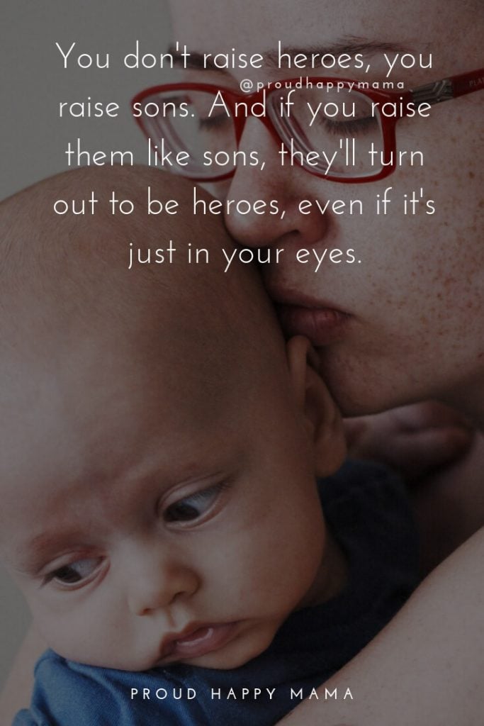 Mother Son Quotes | You don't raise heroes, you raise sons. And if you raise them like sons, they'll turn out to be heroes, even if it is just in your eyes.