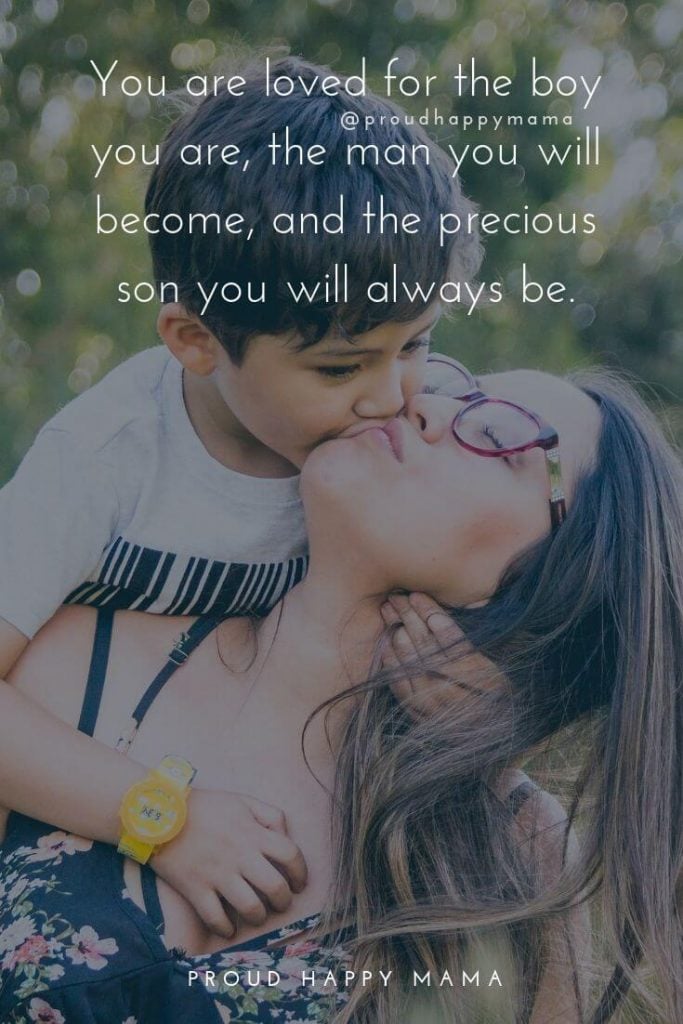 Mother Son Quotes | You are loved for the boy you are, the man you will become, and the precious son you will always be.