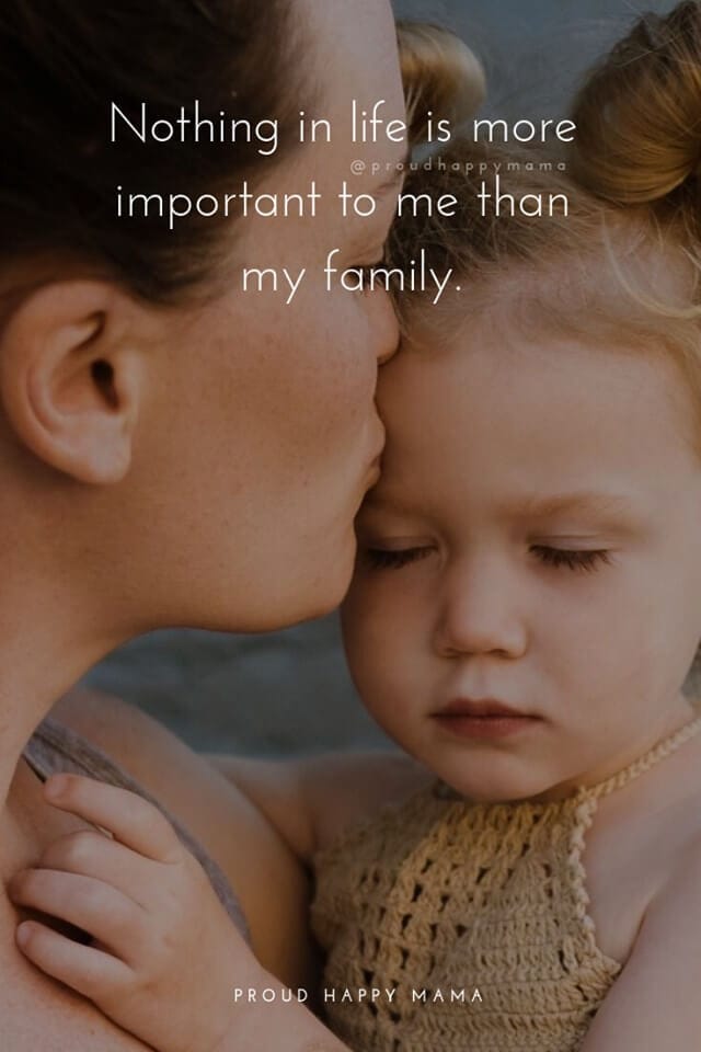 Motherhood Life Quotes | Nothing in life is more improtant to me than my family.