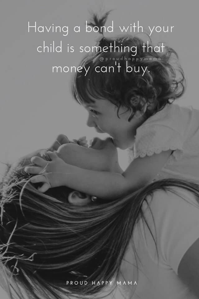Mummy Quotes | Having a bond with your child is something money can't buy.
