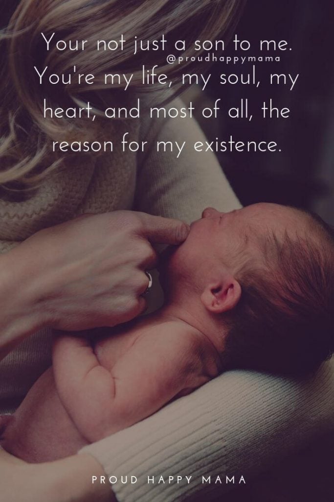 Mother Son Quotes | Your not just a son to me. You're my life, my soul, my heart, and most of all, the reason for my existence.