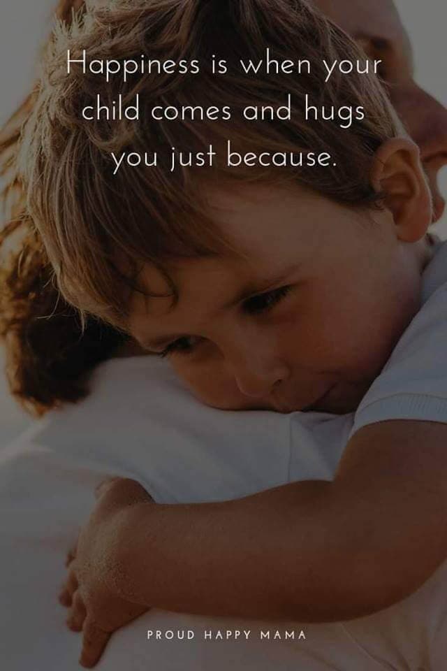 Quotes About Being A Mum | Happiness is when your child comes and hugs you just because.