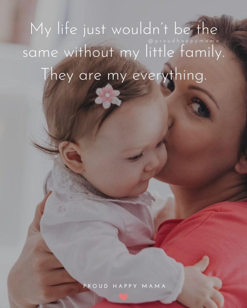 Family Quotes Of Love | My life just wouldn’t be the same without my little family. They are my everything.