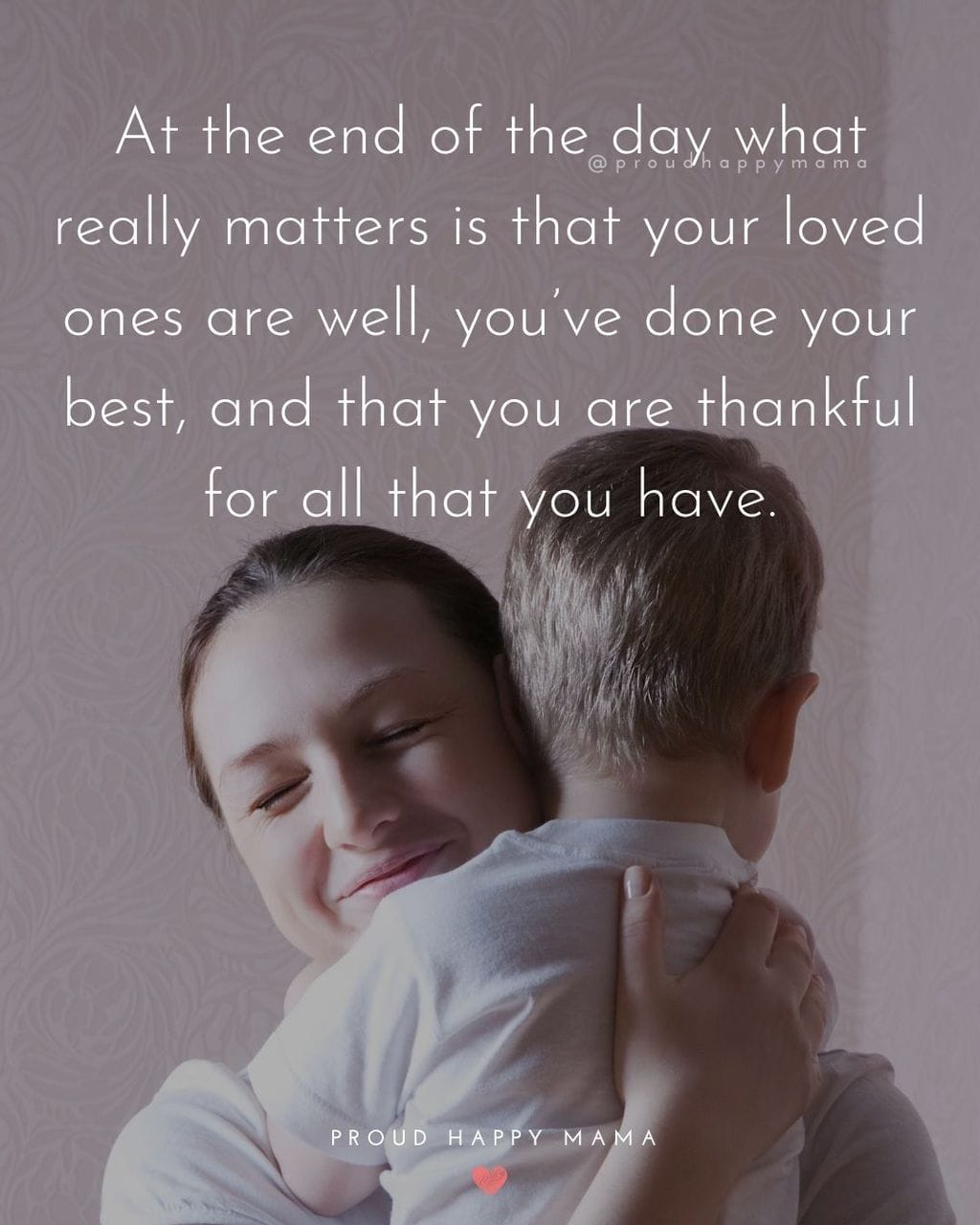Family Sayings | At the end of the day what really matters is that your loved ones are well, you’ve done your best, and that you are thankful for all that you have.