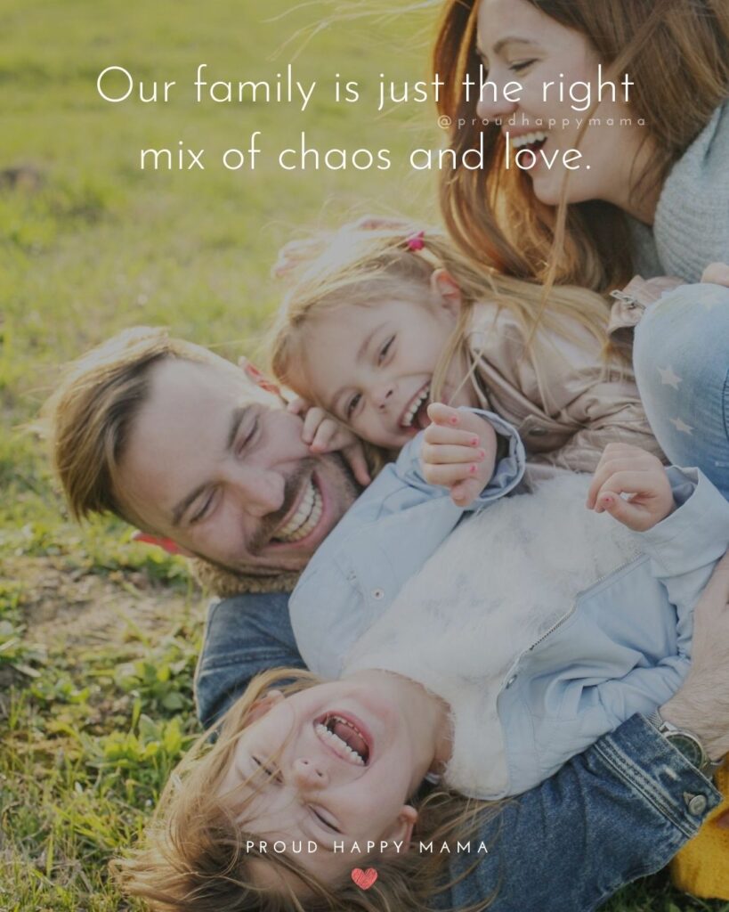 Love For The Family Quotes | Our family is just the right mix of chaos and love.