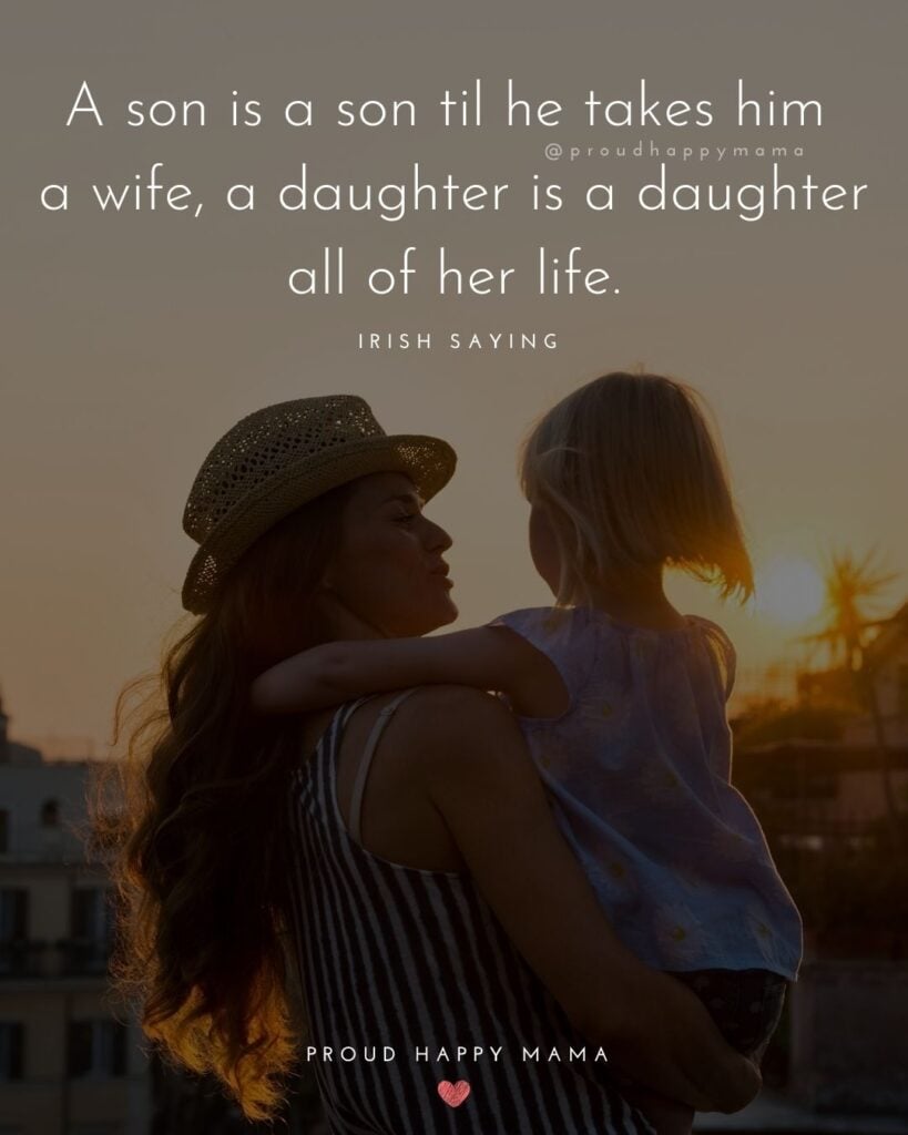 Mother Daughter Quotes - A son is a son till he takes him a wife, a daughter is a daughter all of her life.’ – Irish Saying