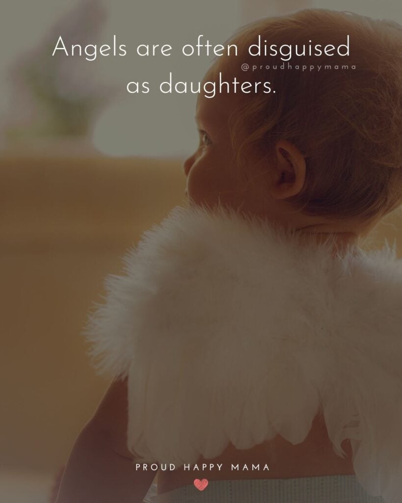 Mother Daughter Quotes - Angels are often disguised as daughters.