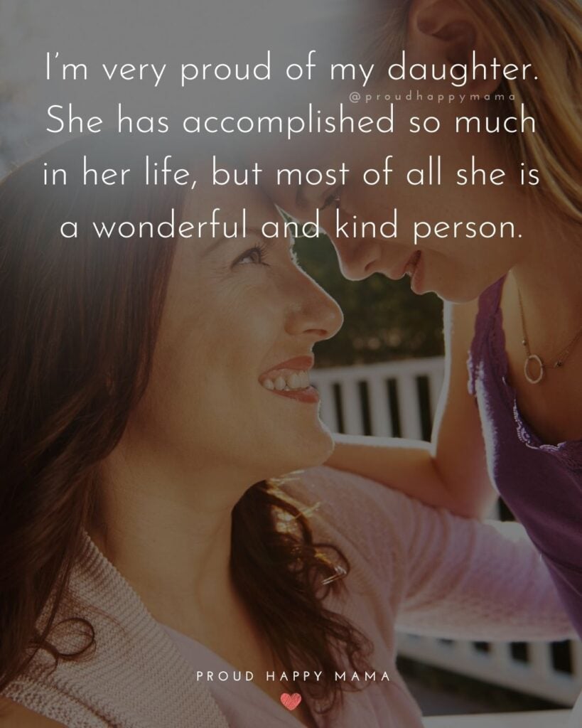 Mother Daughter Quotes - I’m very proud of my daughter. She has accomplished so much in her life, but most of all she is a wonderful
