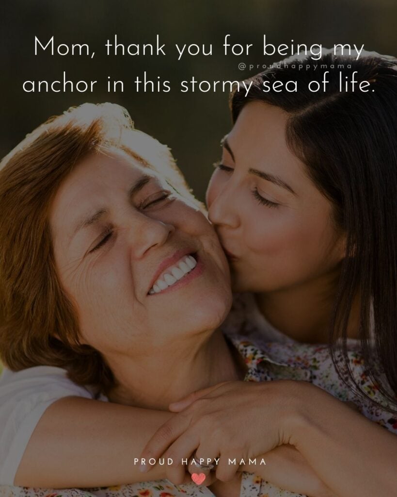 Mother Daughter Quotes - Mom, thank you for being my anchor in this stormy sea of life.