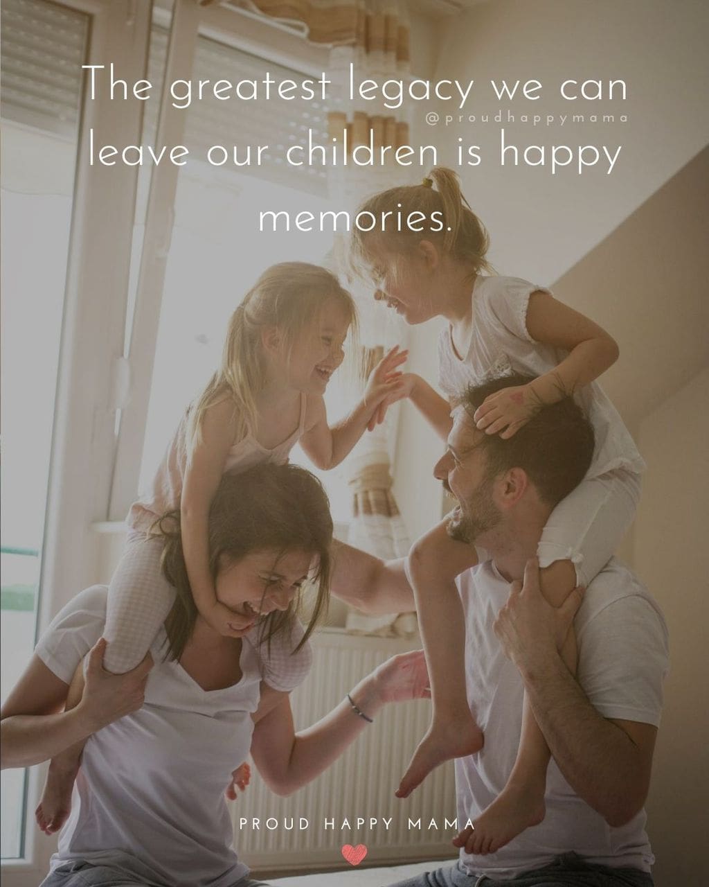 Quotes About A Family | The greatest legacy we can leave our children is happy memories.