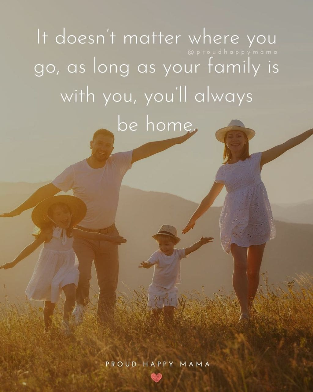 Quotes About Loving Family | It doesn’t matter where you go, as long as your family is with you, you’ll always be home.
