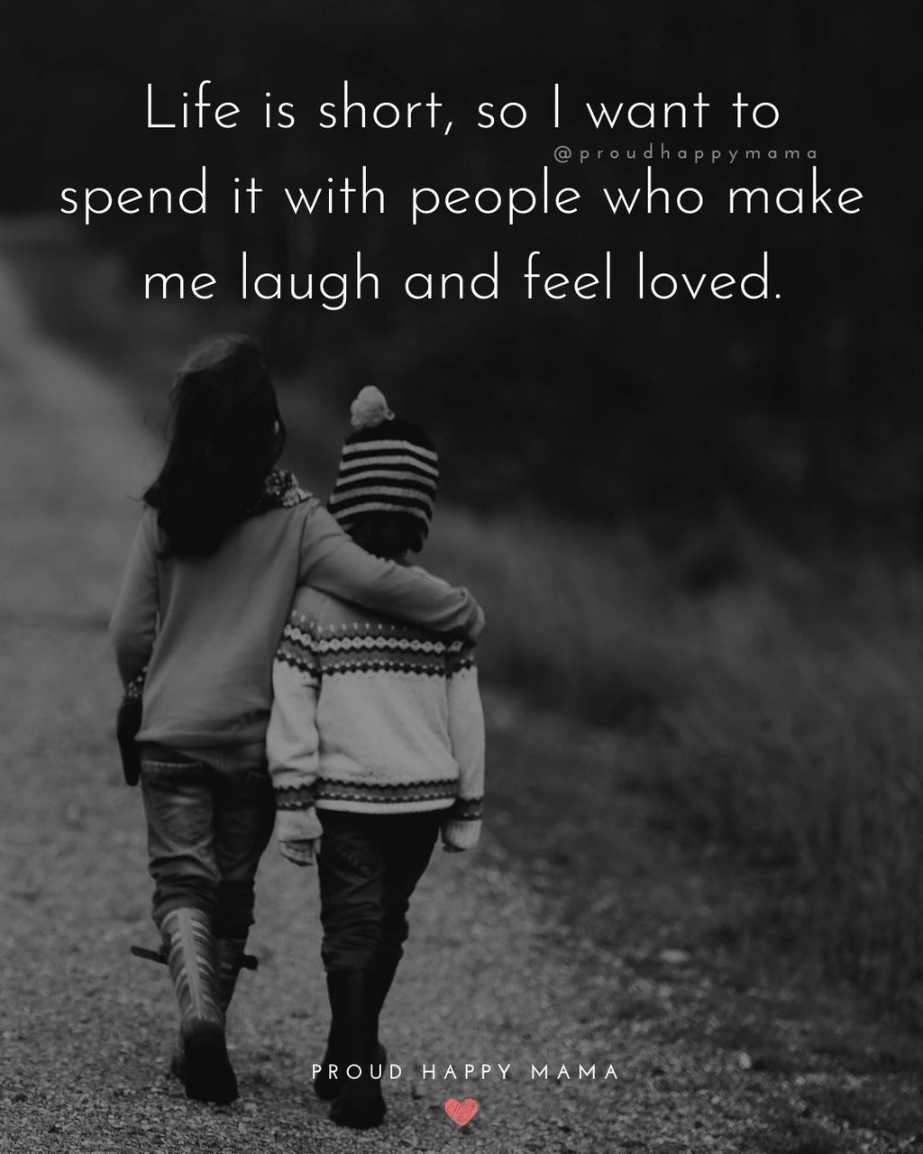 Quotes With Family | Life is short, so I want to spend it with people who make me laugh and feel loved.