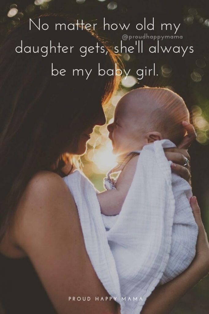 Mother Daughter Quotes | No matter how old my daughter gets, she'll always be my baby girl.