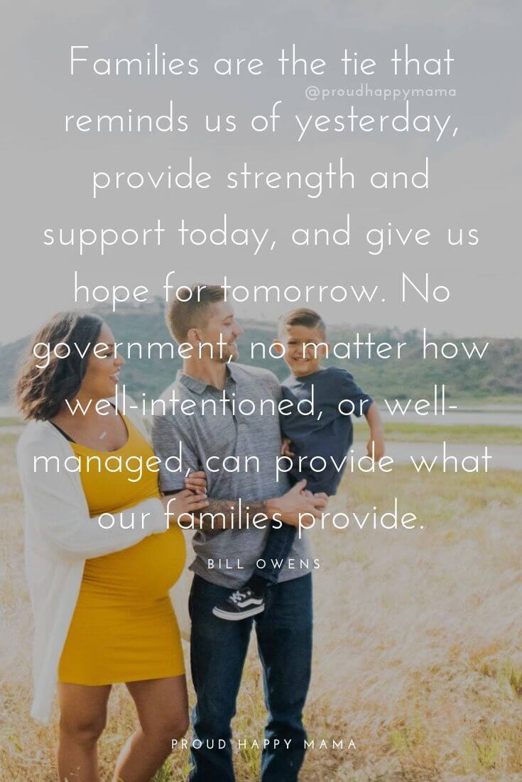 Family Quotes Images | Families are the tie that reminds us of yesterday, provide strength and support today, and give us hope for tomorrow. No government, no matter how well-intentioned, or well-managed, can provide what our families provide. – Bill Owens