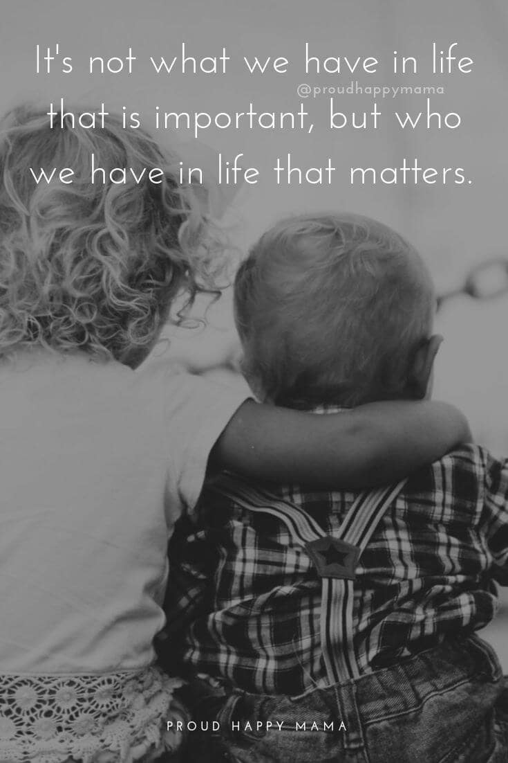 Family Thoughts | It's not what we have in life that is important, but who we have in life that matters.