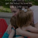 I Love My Kids Quotes - Every day I am grateful I get the honor to love my kids a little more.’