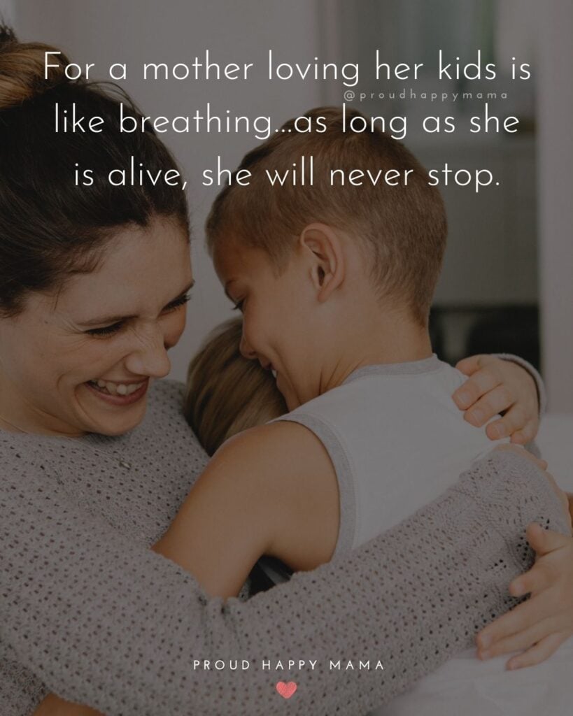 I Love My Kids Quotes - For a mother loving her kids is like breathing…as long as she is alive, she will never stop.’