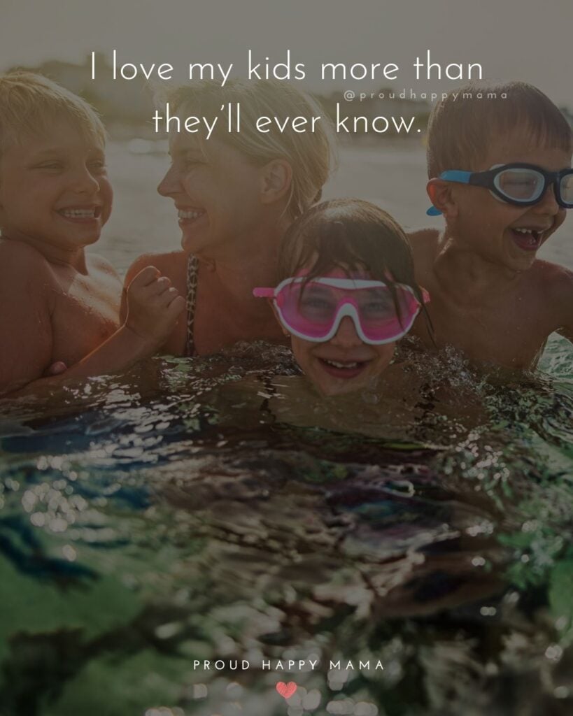 I Love My Kids Quotes - I love my kids more than they’ll ever know.’