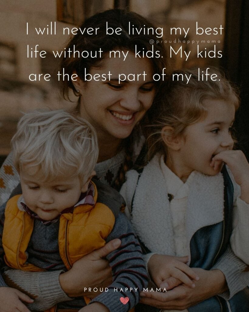 I Love My Kids Quotes - I will never be living my best life without my kids. My kids are the best part of my life.’