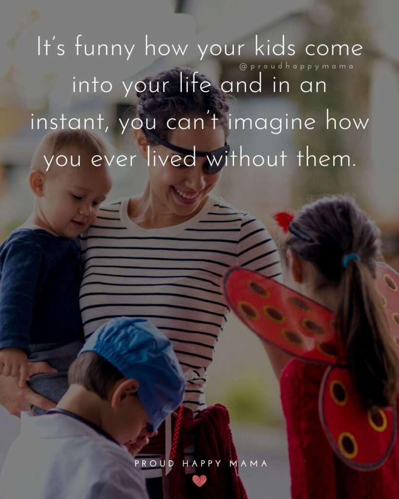 I Love My Kids Quotes - It’s funny how your kids come into your life and in an instant, you can’t imagine how you ever lived