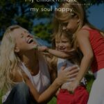 I Love My Kids Quotes - My children make my soul happy.’