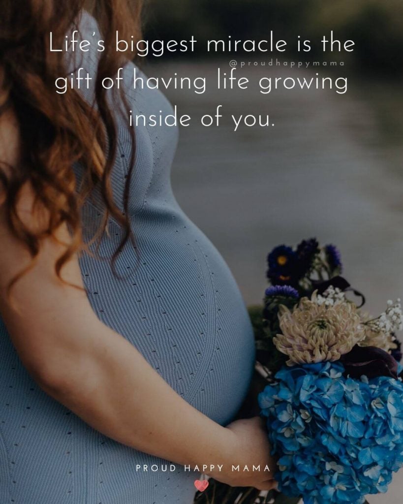 Pregnancy Qoutes - Life’s biggest miracle is the gift of having life growing inside of you.