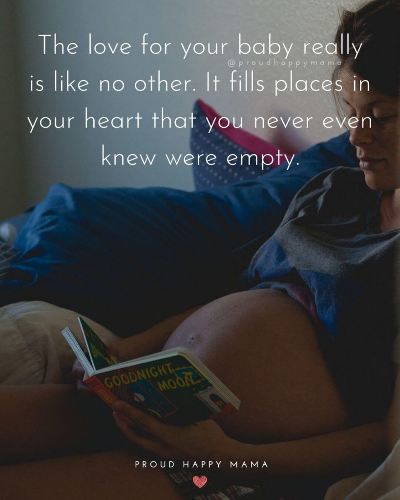Pregnant Mom Quotes - The love for your baby really is like no other. It fills places in your heart that you never even knew were empty.
