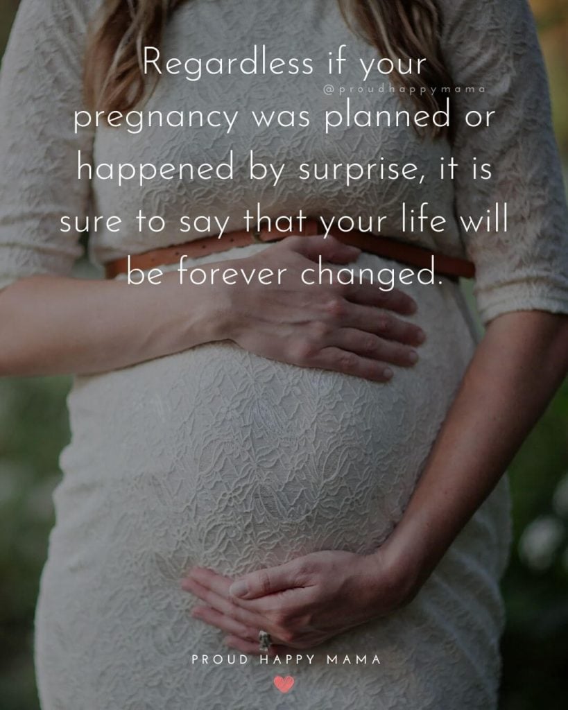 Unborn Baby Quotes - Regardless if your pregnancy was planned or happened by surprise, it is sure to say that your life will be forever changed.