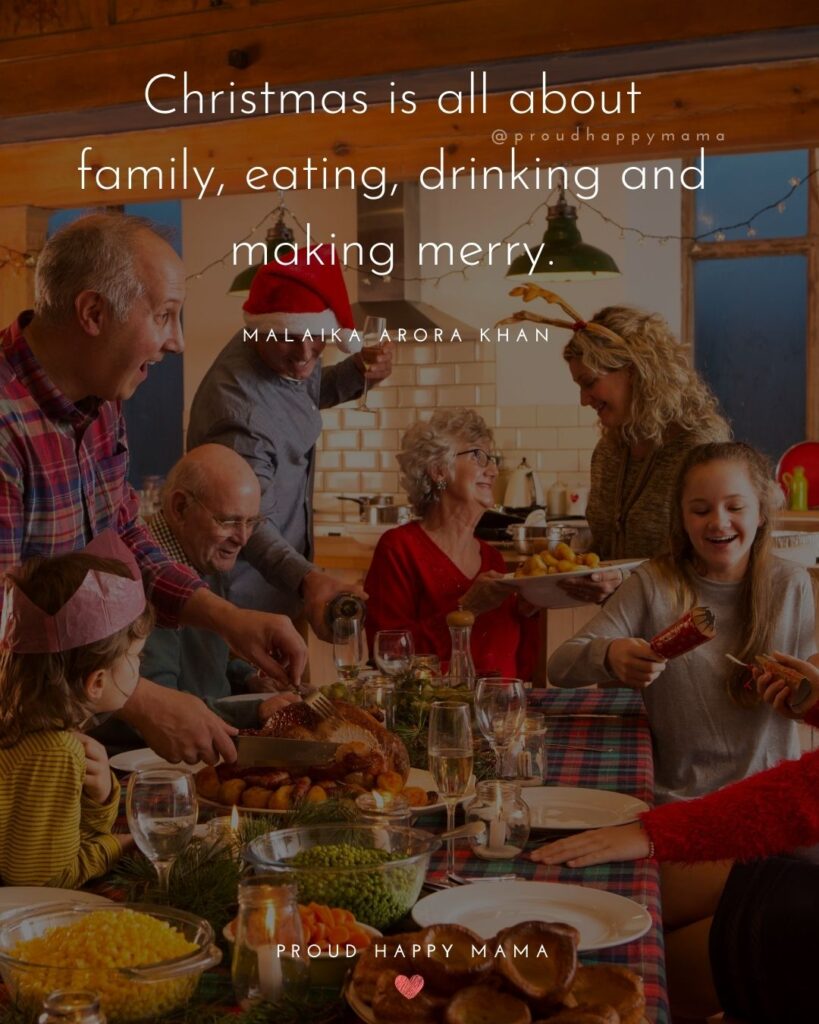 Christmas Family Quotes - Christmas is all about family, eating, drinking and making merry. – Malaika Arora Khan