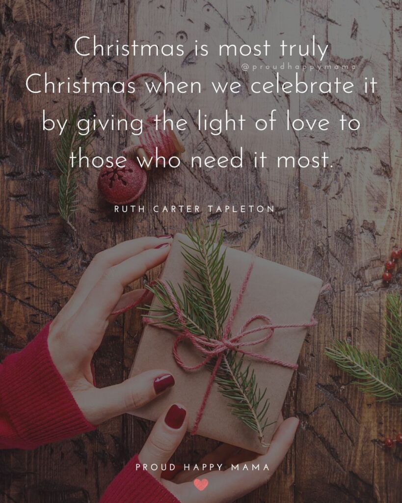 Christmas Family Quotes - Christmas is most truly Christmas when we celebrate it by giving the light of love to those who need it most.