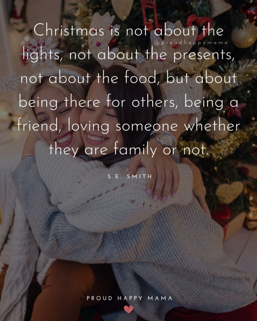 Christmas Family Quotes - Christmas is not about the lights, not about the presents, not about the food, but about being there for others, being a friend, loving someone whether they