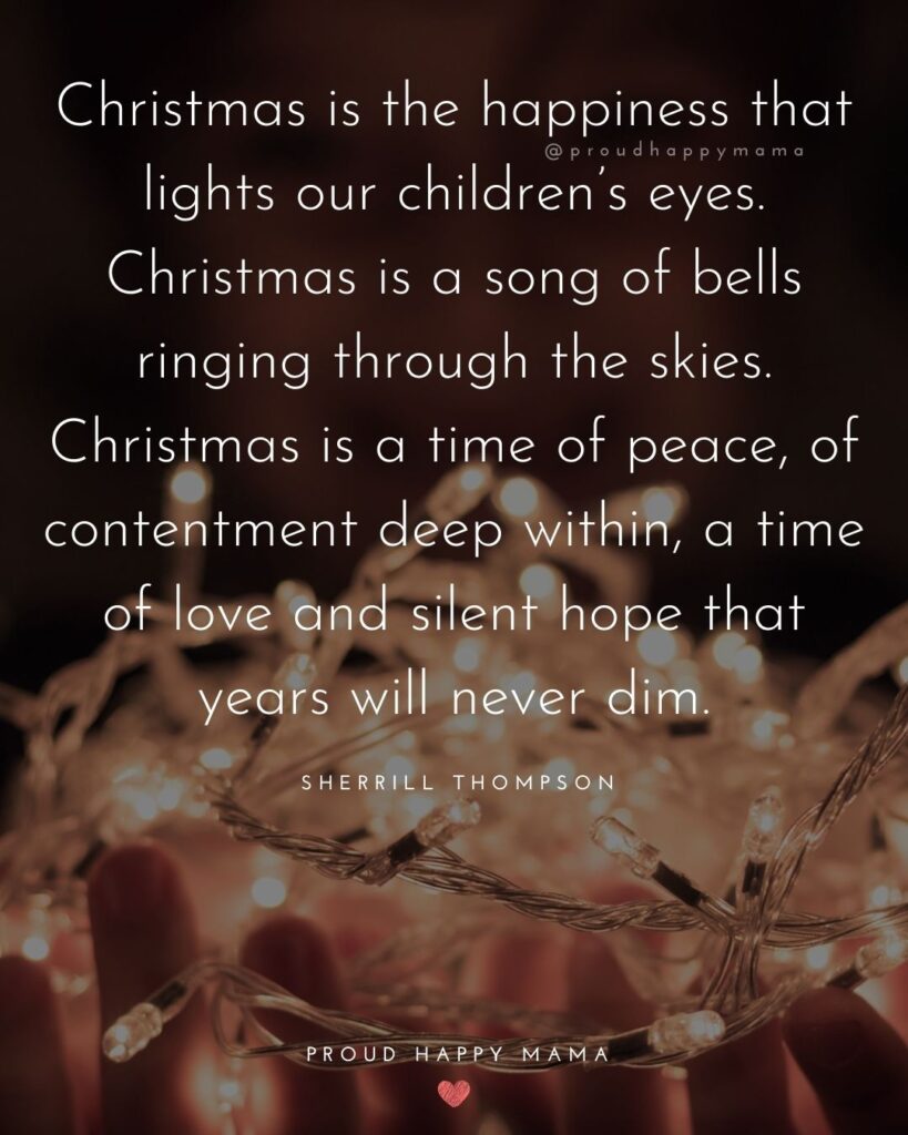 Christmas Family Quotes - Christmas is the happiness that lights our childrens eyes. Christmas is a song of bells ringing through the skies. 