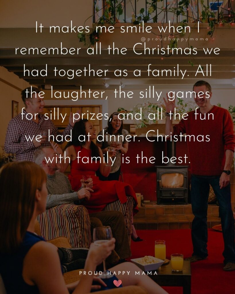 Christmas Family Quotes - It makes me smile when I remember all the Christmas we had together as a family. All the laughter,