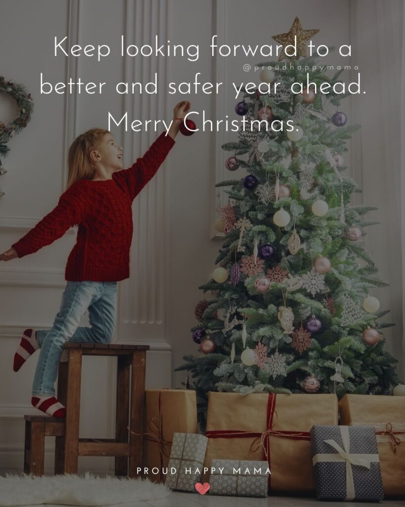 Christmas Family Quotes - Keep looking forward to a better and safer year ahead. Merry Christmas.