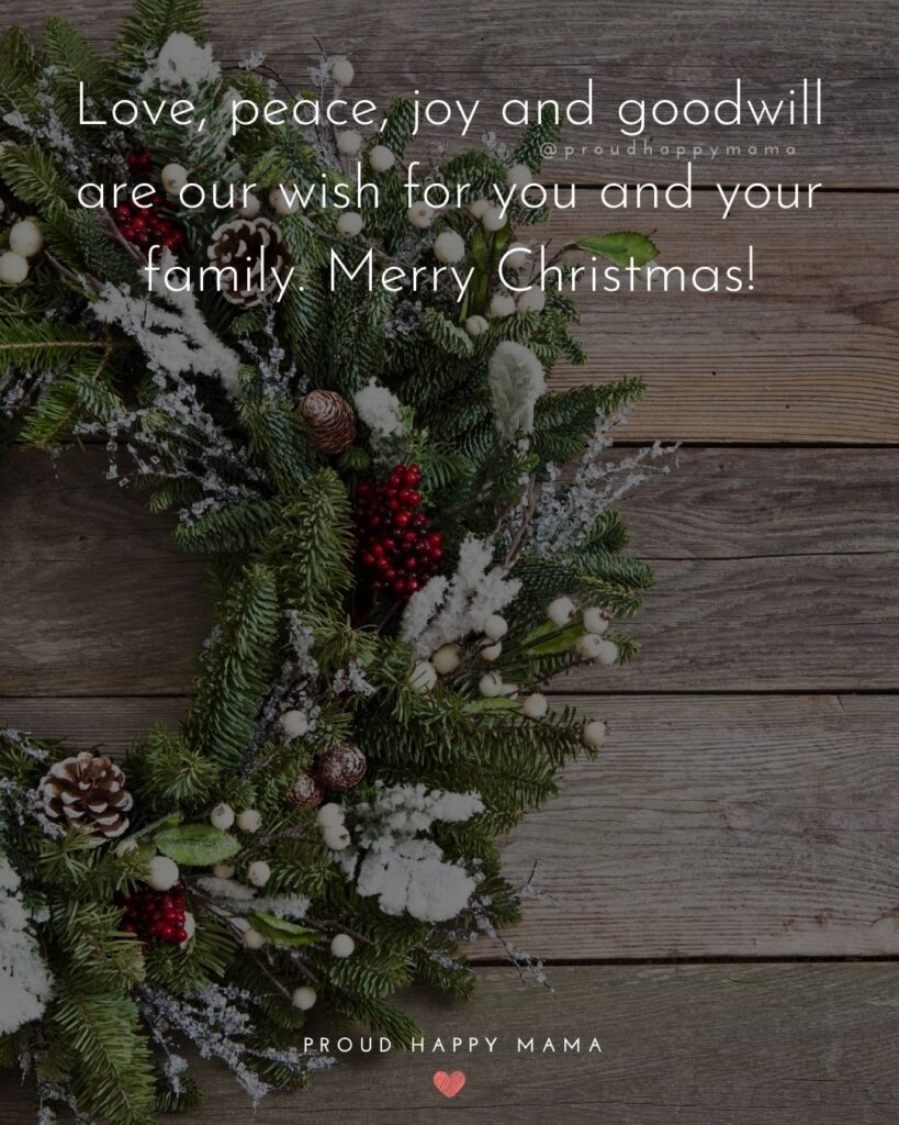 Christmas Family Quotes - Love, peace, joy and goodwill are our wish for you and your family. Merry Christmas!